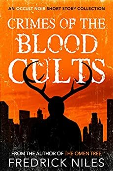 Crimes of the Blood Cults: An Occult Noir Short Story Collection by Fredrick Niles