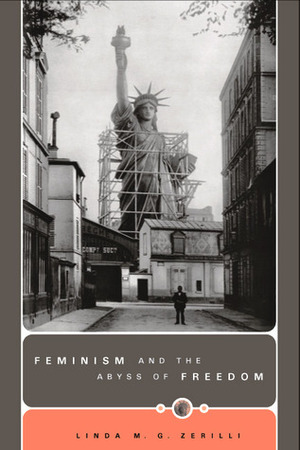 Feminism and the Abyss of Freedom by Linda M.G. Zerilli