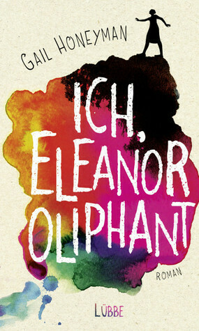 Ich, Eleanor Oliphant by Gail Honeyman