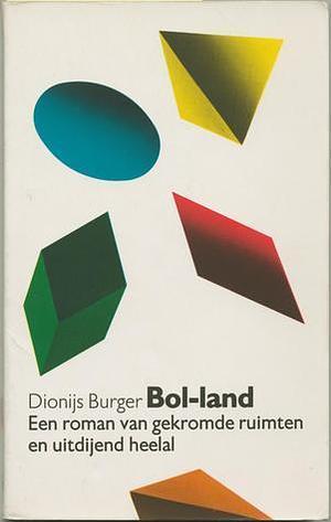 Bol-land: Een Roman van Gekromde Ruimten en Uitdijend Heelal by Dionijs Burger Jr., Dionijs Burger Jr.