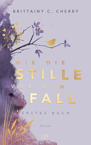 Wie die Stille vor dem Fall. Erstes Buch: Special Edition by Brittainy C. Cherry