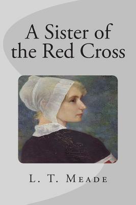 A Sister of the Red Cross by L.T. Meade