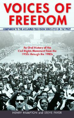 Voices of Freedom: An Oral History of the Civil Rights Movement from the 1950s Through the 1980s by Steve Fayer, Henry Hampton