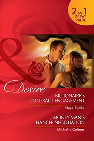 Billionaire's Contract Engagement / Money Man's Fiancée Negotiation by Michelle Celmer, Maya Banks