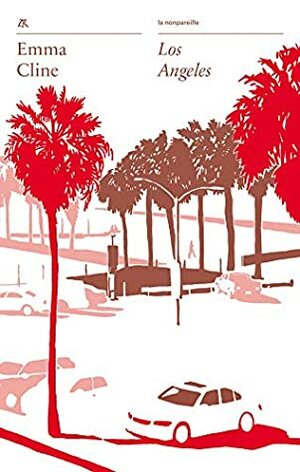 Los Angeles (La nonpareille) by Emma Cline, Jean Esch