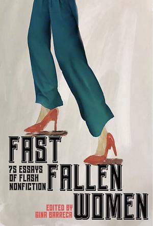 Fast Fallen Women: 75 Essays of Flash NonFiction by Gina Barreca