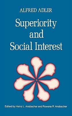 Superiority and Social Interest: A Collection of Later Writings by Alfred Adler