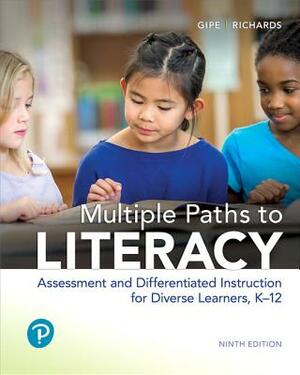 Multiple Paths to Literacy: Assessment and Differentiated Instruction for Diverse Learners, K-12, with Enhanced Pearson Etext -- Access Card Packa by Joan Gipe, Janet Richards