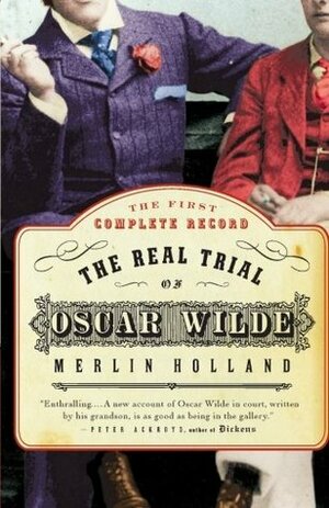 The Real Trial of Oscar Wilde by Merlin Holland