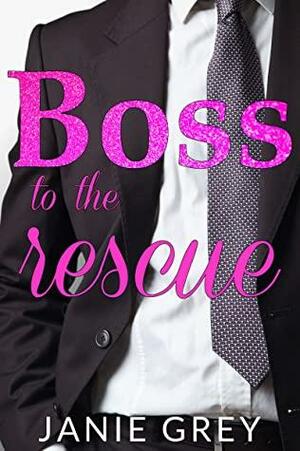 Boss to the Rescue by Janie Grey