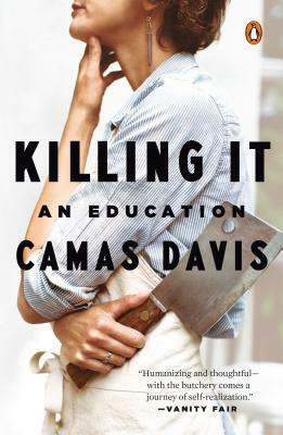 Killing It: An Education by Camas Davis