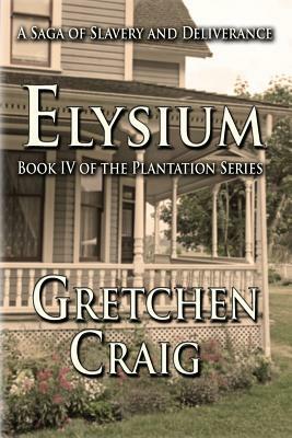 Elysium: Book IV of The Plantation Series by Gretchen Craig