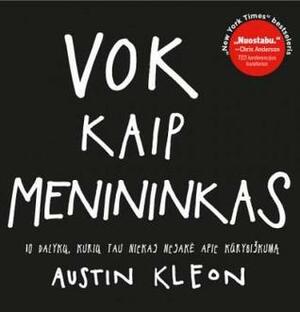 Vok Kaip Menininkas: 10 Dalykų, Kurių Tau Niekas Nesakė Apie Kūrybiškumą by Austin Kleon, Ramūnas Sungaila