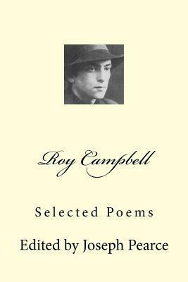 Roy Campbell: Selected Poems by Joseph Pearce, Roy Campbell