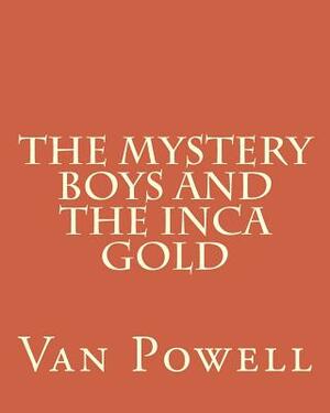 The Mystery Boys And The Inca Gold by Van Powell