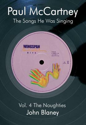 Paul McCartney: The Noughties Vol.4: The Songs He Was Singing by John Blaney