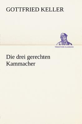 Die Drei Gerechten Kammacher by Gottfried Keller