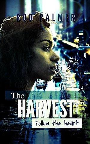 The Harvest II: Follow The Heart by Rod Palmer, Rod Palmer