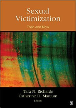 Sexual Victimization: Then and Now by Tara N. Richards, Catherine D. Marcum