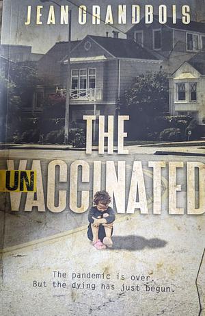 The Unvaccinated by Jean Grandbois, Jean Grandbois