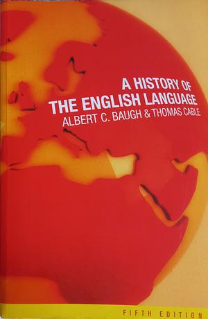 A history of the English language  by Thomas Cable, Albert C. Baugh