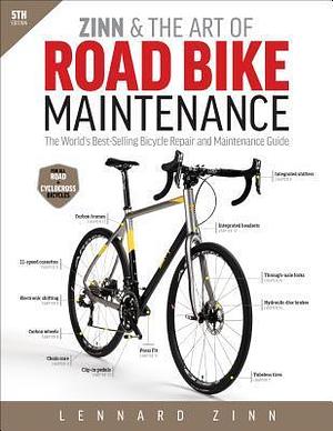 Zinn and the Art of Road Bike Maintenance: The World's Best-Selling Bicycle Repair and Maintenance Guide by Lennard Zinn, Lennard Zinn
