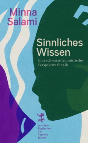 Sinnliches Wissen: Eine schwarze feministische Perspektive für alle by Minna Salami