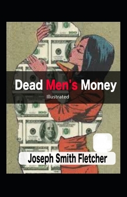 Dead Men's Money Illustrated by Joseph Smith Fletcher