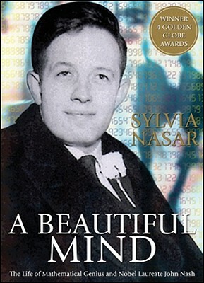 A Beautiful Mind: The Life of Mathematical Genius and Nobel Laureate John Nash by Sylvia Nasar