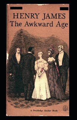 The Awkward Age: Classic Original Edition By Henry James(Annotated) by Henry James