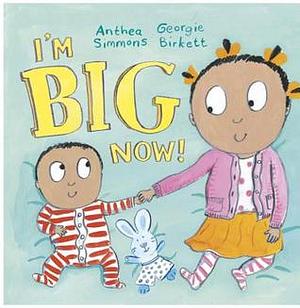 I'm Big Now by Georgie Birkett, Anthea Simmons