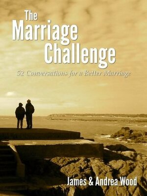 The Marriage Challenge by Andrea Wood, James T. Wood