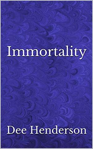 Immortality by Dee Henderson