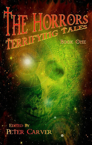 The HorrorsBook 1: Terrifying Tales by Peter Carver