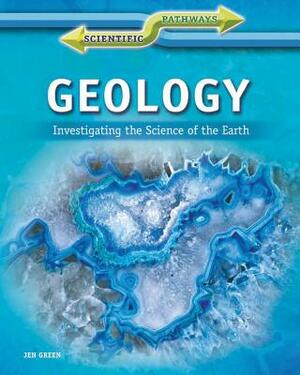 Geology: Investigating the Science of the Earth by Jen Green