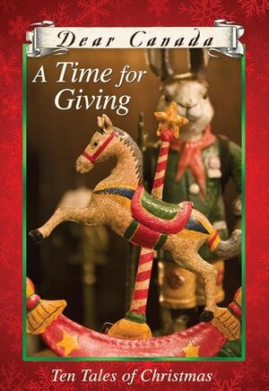 A Time for Giving: Ten Tales of Christmas by Karleen Bradford, Norah McClintock, Jean Little, Ruby Slipperjack, Barbara Haworth- Attard, Carol Matas, Susan Aihoshi, Janet McNaughton, Sarah Ellis