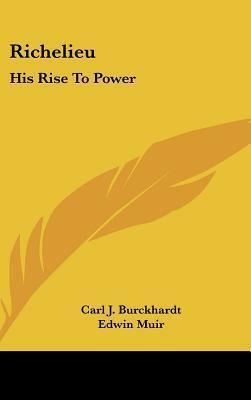 Richelieu and His Age: His Rise to Power by Carl Jacob Burckhardt