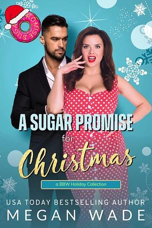 A Sugar Promise for Christmas by Megan Wade, Megan Wade