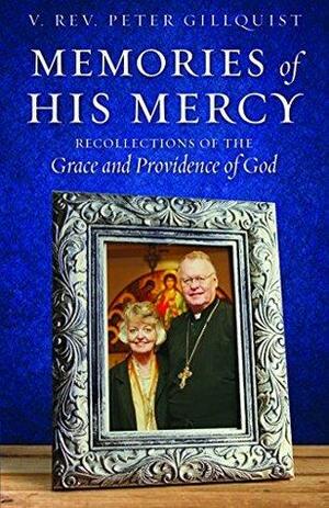 Memories of His Mercy: Recollections of the Grace and Providence of God by Peter E. Gillquist