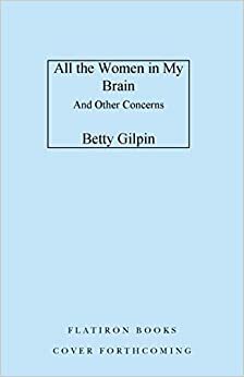 All the Women in My Brain: And Other Concerns by Betty Gilpin