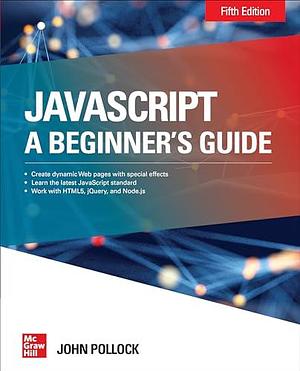 JavaScript: A Beginner's Guide, Fifth Edition by John Pollock