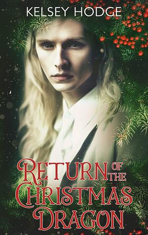 Return of the Christmas Dragon by Kelsey Hodge, Kelsey Hodge