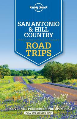 San Antonio, Austin & Texas Backcountry Road Trips by Amy C. Balfour, Lonely Planet, Lisa Dunford