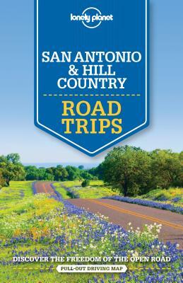 San Antonio, Austin & Texas Backcountry Road Trips by Amy C. Balfour, Lisa Dunford, Lonely Planet