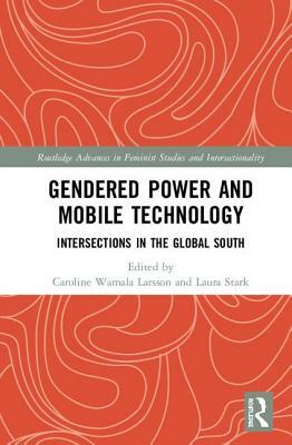 Gendered Power and Mobile Technology: Intersections in the Global South by 