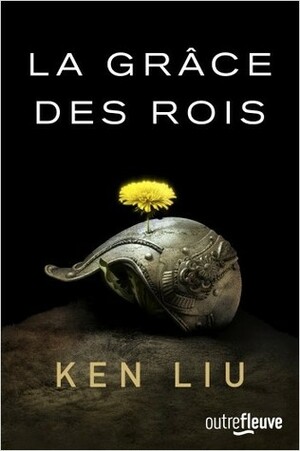 La Grâce des rois by Ken Liu