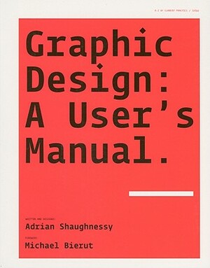 Graphic Design: A User's Manual by Adrian Shaughnessy