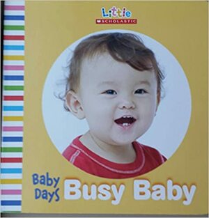 Baby Days Busy Baby by Anna W. Bardaus