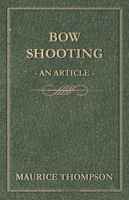 Bow Shooting - An Article by Maurice Thompson