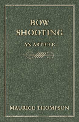 Bow Shooting - An Article by Maurice Thompson
